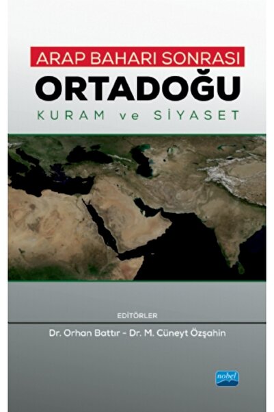 Nobel Akademik Yayıncılık ARAP BAHARI SONRASI ORTADOĞU - Kuram ve Siyaset