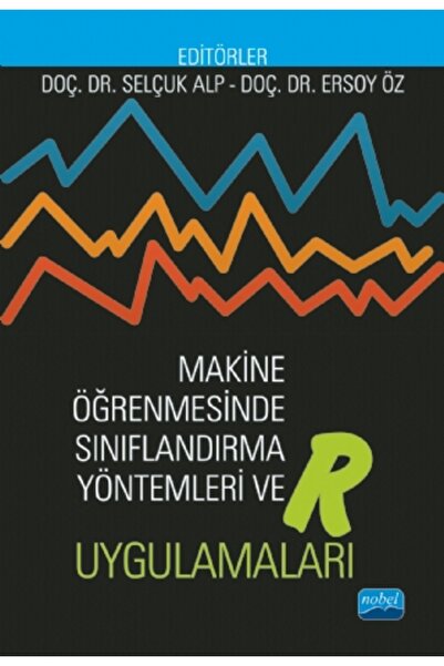 Nobel Akademik Yayıncılık Makine Öğrenmesinde Sınıflandırma Yöntemleri ve R U...