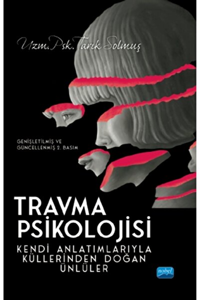Nobel Akademik Yayıncılık TRAVMA PSİKOLOJİSİ Kendi Anlatımlarıyla Küllerinden...
