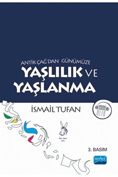 Nobel Akademik Yayıncılık Antik Çağ’dan Günümüze YAŞLILIK ve YAŞLANMA
