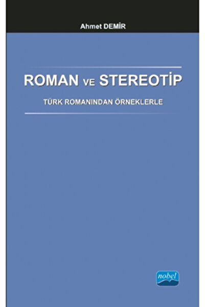 Nobel Akademik Yayıncılık Roman Ve Stereotip - Türk Romanından Örneklerle