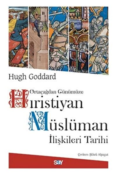 Say Yayınları Ortaçağdan Günümüze Hıristiyan Müslüman İlişkileri Tarihi kitab...