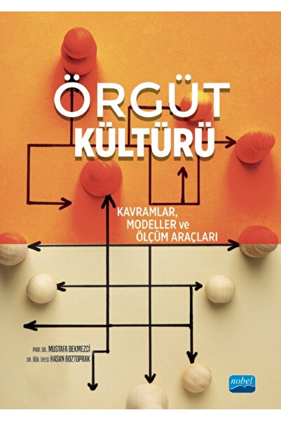 Nobel Akademik Yayıncılık ÖRGÜT KÜLTÜRÜ - Kavramlar, Modeller ve Ölçüm Araçları