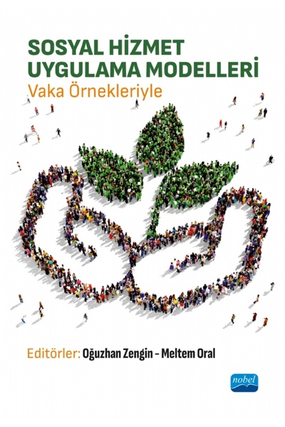 Nobel Akademik Yayıncılık SOSYAL HİZMET UYGULAMA MODELLERİ -Vaka Örnekleriyle-