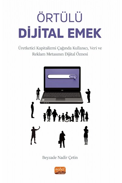 Nobel Bilimsel Eserler ÖRTÜLÜ DİJİTAL EMEK - Üretketici Kapitalizmi Çağında K...