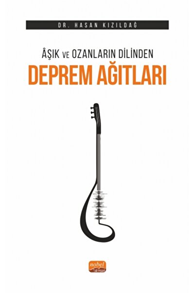 Nobel Akademik Yayıncılık Âşık ve Ozanların Dilinden Deprem Ağıtları