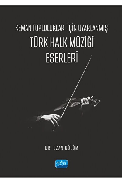 Nobel Akademik Yayıncılık Keman Toplulukları İçin Uyarlanmış Türk Halk Müziği...