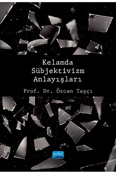 Nobel Akademik Yayıncılık Kelamda Sübjektivizm Anlayışları