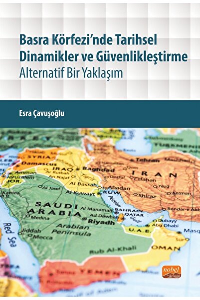 Nobel Akademik Yayıncılık BASRA KÖRFEZİ’NDE TARİHSEL DİNAMİKLER VE GÜVENLİKLE...