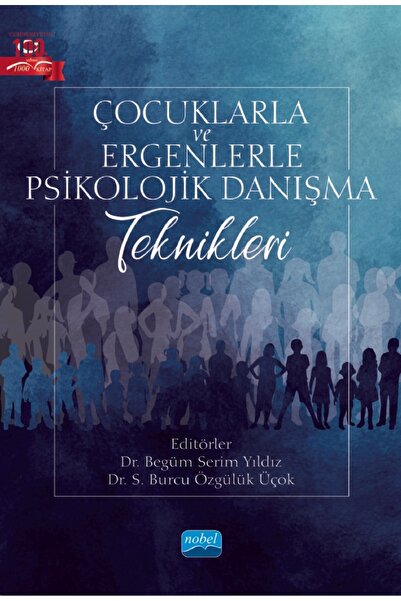 Nobel Akademik Yayıncılık Çocuklarla ve Ergenlerle Psikolojik Danışma Teknikleri