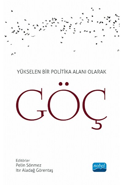 Nobel Akademik Yayıncılık Yükselen Bir Politika Alanı Olarak GÖÇ