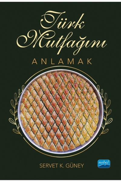 Nobel Akademik Yayıncılık Türk Mutfağını Anlamak