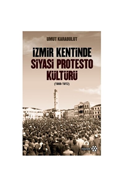 Genel Markalar İzmir Kentinde Siyasi Protesto Kültürü - 1908 - 1912