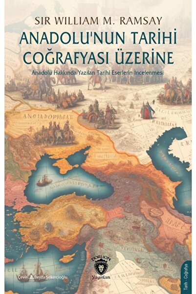 Dorlion Yayınları Anadolunun Tarihi Coğrafyası Üzerine -Sir William Mitchell ...