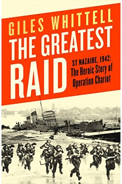 Penguin Random House The Greatest Raid St Nazaire 1942 The Heroic Story Of Operation Chariot