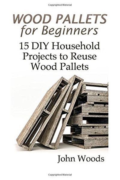 Ingram Wood Pallets For Beginners 15 Diy Household Projects To Reuse Wood Pallets Woodworking Woodworki