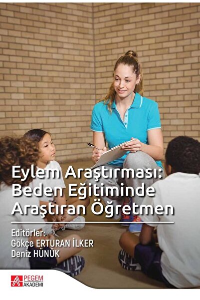 Pegem Akademi Yayıncılık Eylem Araştırması: Beden Eğitiminde Araştıran Öğretmen