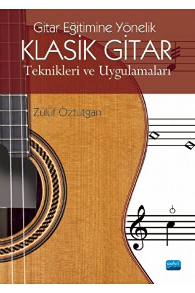 Nobel Akademik Yayıncılık Gitar Eğitimine Yönelik KLASİK GİTAR TEKNİKLERİ VE ...