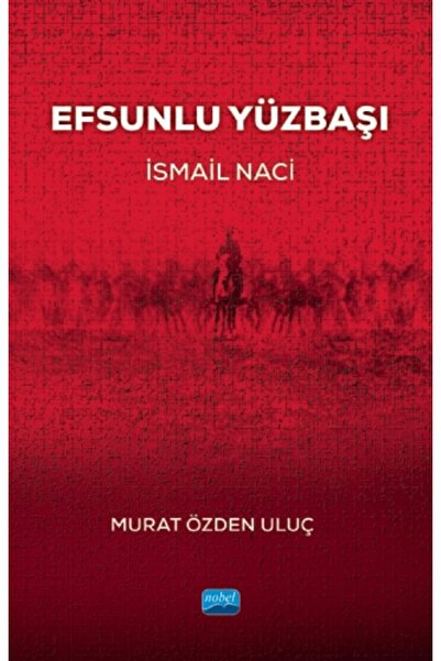 Nobel Akademik Yayıncılık Efsunlu Yüzbaşı “İsmail Naci”