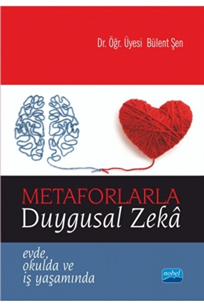 Nobel Akademik Yayıncılık METAFORLARLA DUYGUSAL ZEKÂ - Evde, Okulda ve İş Yaş...
