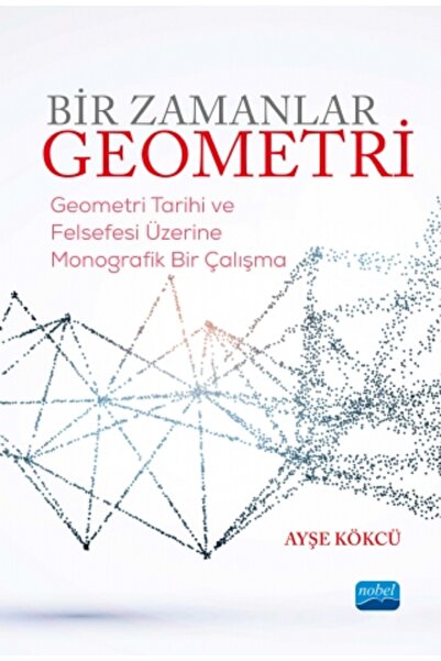 Nobel Akademik Yayıncılık BİR ZAMANLAR GEOMETRİ-Geometri Tarihi ve Felsefesi ...