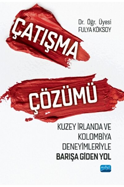 Nobel Akademik Yayıncılık ÇATIŞMA ÇÖZÜMÜ - Kuzey İrlanda ve Kolombiya Deneyim...