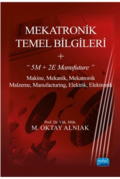 Nobel Akademik Yayıncılık MEKATRONİK TEMEL BİLGİLERİ + “5M + 2E Manufuture”