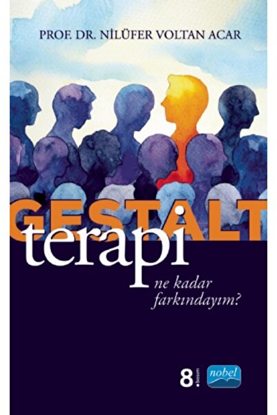 Nobel Akademik Yayıncılık GESTALT TERAPİ - Ne Kadar Farkındayım?