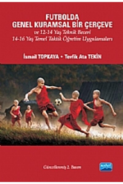 Nobel Akademik Yayıncılık Futbolda Genel Kuramsal Bir Çerçeve ve 12-14 Yaş Te...