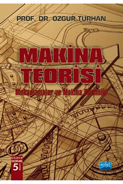 Nobel Akademik Yayıncılık MAKİNA TEORİSİ - Mekanizmalar ve Makina Dinamiği