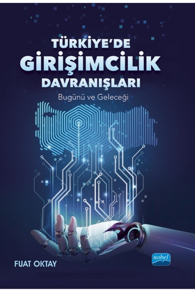 Nobel Akademik Yayıncılık TÜRKİYE’DE GİRİŞİMCİLİK DAVRANIŞLARI - Bugünü ve Ge...