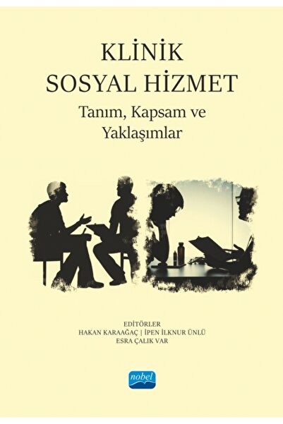 Nobel Akademik Yayıncılık KLİNİK SOSYAL HİZMET - Tanım, Kapsam ve Yaklaşımlar