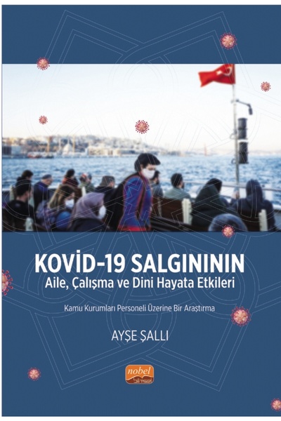 Nobel Bilimsel Eserler KOVİD-19 SALGINININ AİLE, ÇALIŞMA VE DİNİ HAYATA ETKİL...