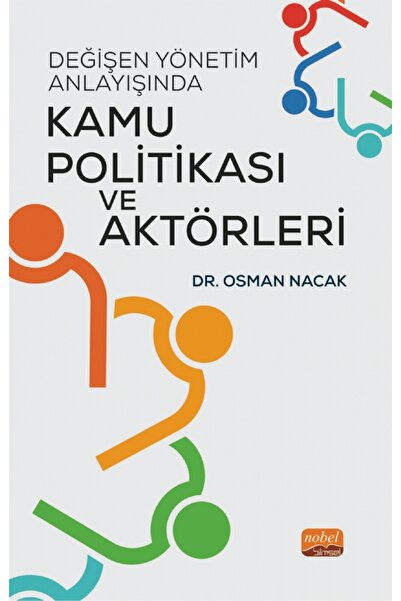 Nobel Bilimsel Eserler Değişen Yönetim Anlayışında KAMU POLİTİKASI VE AKTÖRLERİ