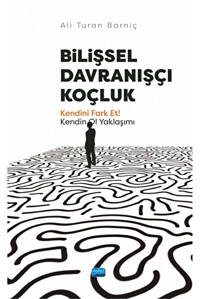 Nobel Akademik Yayıncılık BİLİŞSEL DAVRANIŞÇI KOÇLUK - Kendini Fark Et! Kendi...