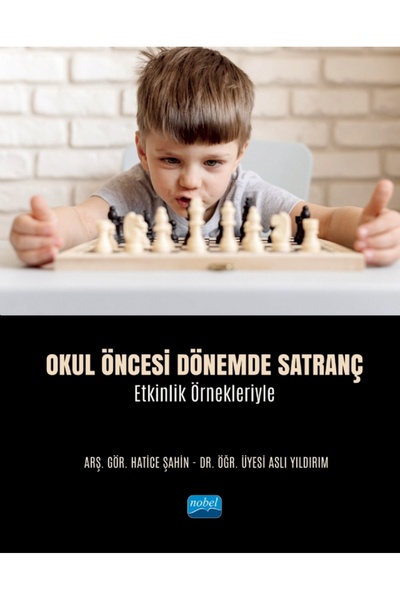 Nobel Akademik Yayıncılık Okul Öncesi Dönemde SATRANÇ - Etkinlik Örnekleriyle