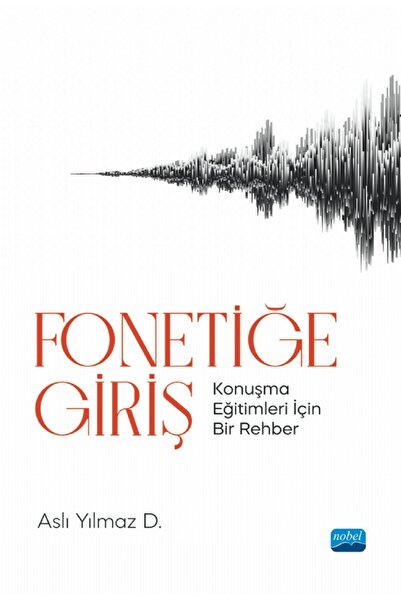 FONETİĞE GİRİŞ - Konuşma Eğitimleri İçin Bir Rehber