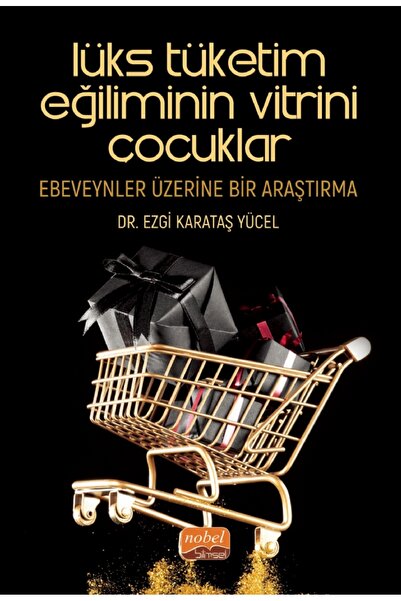 Nobel Akademik Yayıncılık LÜKS TÜKETİM EĞİLİMİNİN VİTRİNİ ÇOCUKLAR: Ebeveynle...