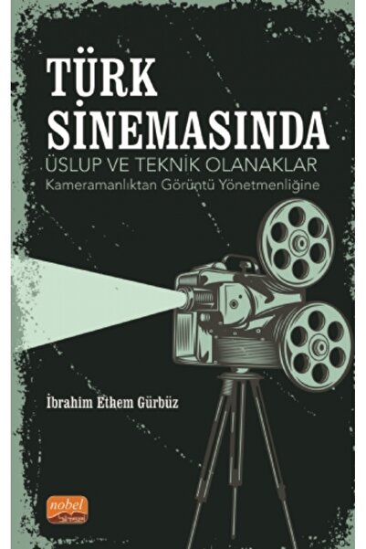 Nobel Akademik Yayıncılık TÜRK SİNEMASINDA ÜSLUP VE TEKNİK OLANAKLAR -Kameram...