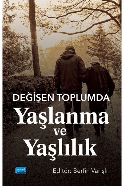 Nobel Akademik Yayıncılık Değişen Toplumda Yaşlanma ve Yaşlılık