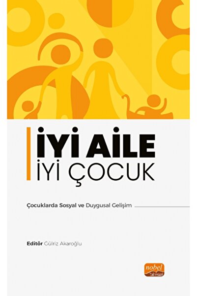 Nobel Bilimsel Eserler İYİ AİLE İYİ ÇOCUK - Çocuklarda Sosyal ve Duygusal Gel...