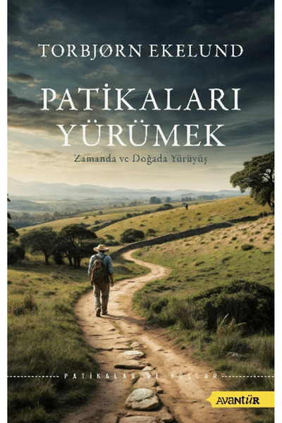 Patikaları Yürümek Zamanda ve Doğada Yürüyüş / Torbjørn Ekelund / Avantür Kitap / 9786050671087