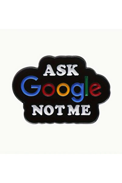 MAURA LIYUZA "Ask Google Not Me" Tasarım Broş