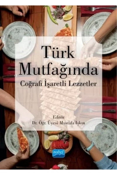 Nobel Akademik Yayıncılık Türk Mutfağında Coğrafi İşaretli Lezzetler