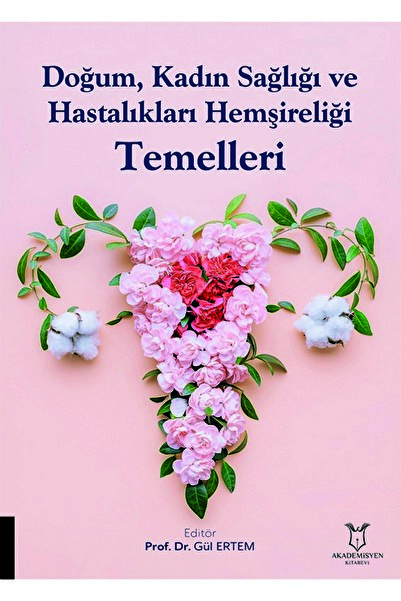 Akademisyen Kitabevi Doğum, Kadın Sağlığı ve Hastalıkları Hemşireliği Temelleri