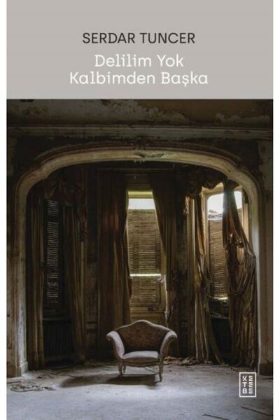 Ketebe Yayınları Delilim Yok Kalbimden Başka - Serdar Tuncer
