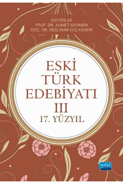 Nobel Akademik Yayıncılık ESKİ TÜRK EDEBİYATI III - (17.Yüzyıl)
