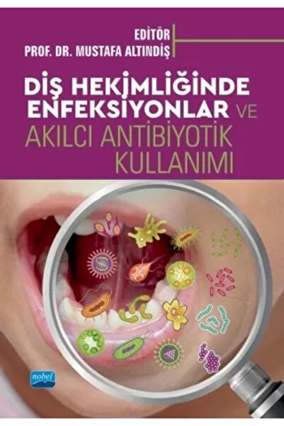 Nobel Akademik Yayıncılık Diş Hekimliğinde Enfeksiyonlar Ve Akılcı Antibiyotik Kullanımı