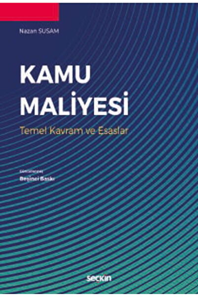 Seçkin Yayıncılık Kamu Maliyesi Temel Kavram ve Esaslar Nazan Susam 5. Baskı,...