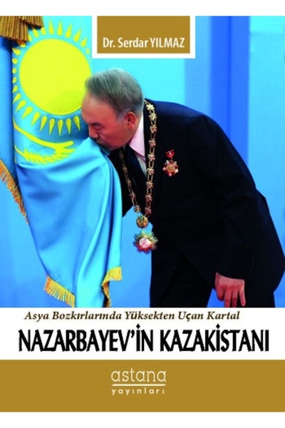 Astana Yayınları Nazarbayev'in Kazakistanı kitabı güncel Serdar Yılmaz Politi...